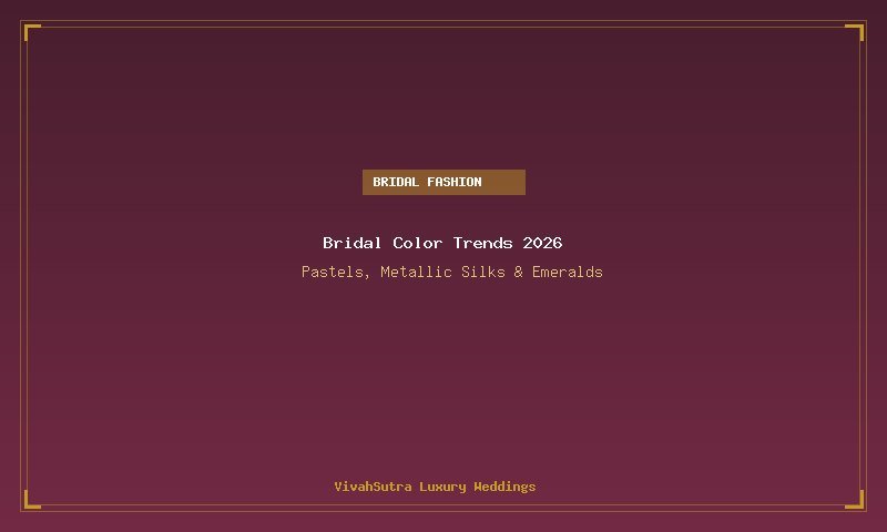 Bridal Lehenga Color Trends 2026: Beyond Traditional Red